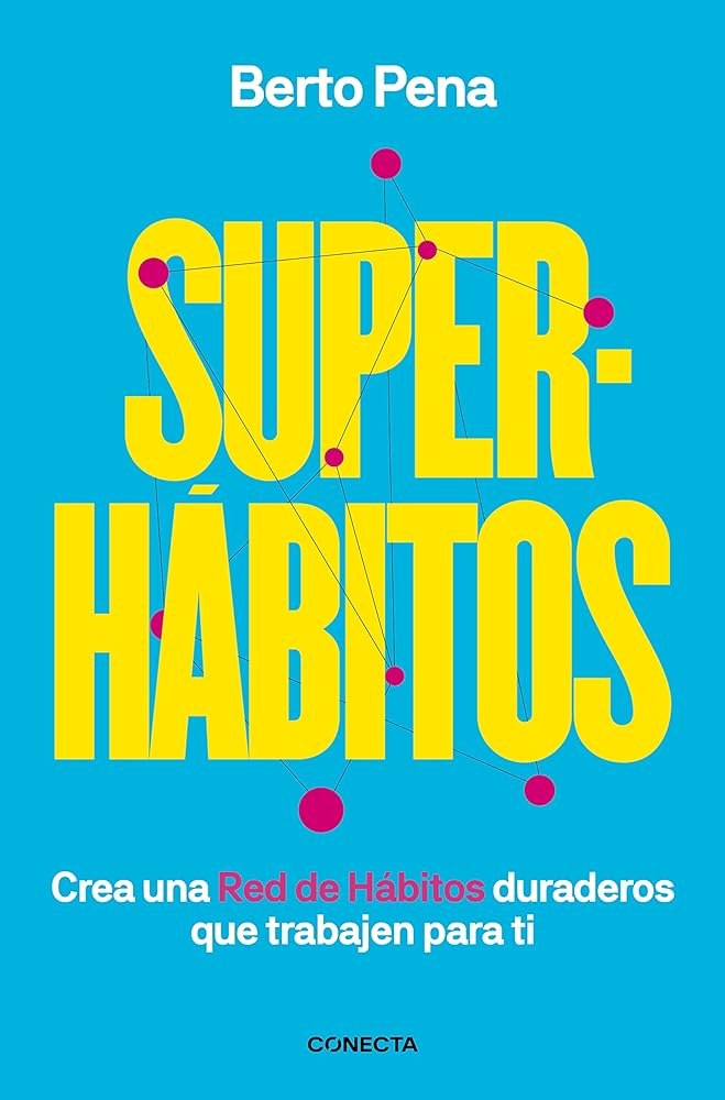 Superhábitos: Construye una Red de Hábitos duraderos que trabajen para ti (Conecta)